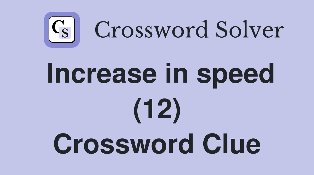 Increase in speed (12) Crossword Clue