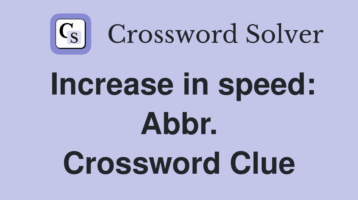 Increase in speed: Abbr. Crossword Clue