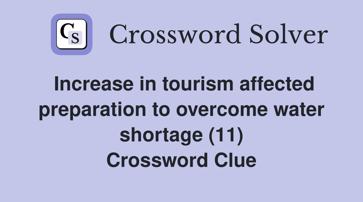 Increase in tourism affected preparation to overcome water shortage (11) Crossword Clue