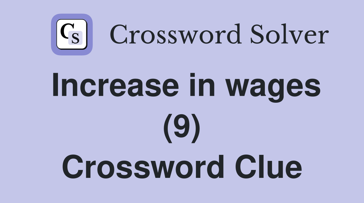Increase in wages (9) Crossword Clue