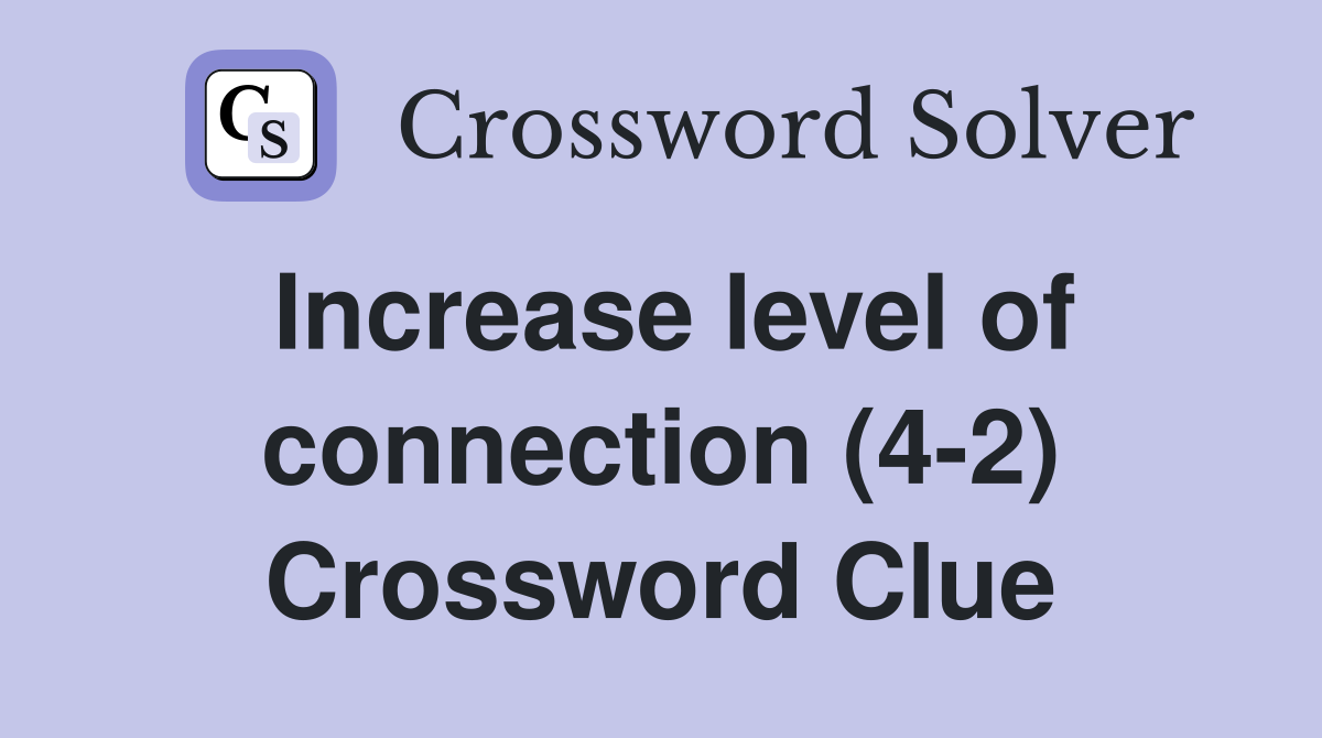 Increase level of connection (4-2) Crossword Clue