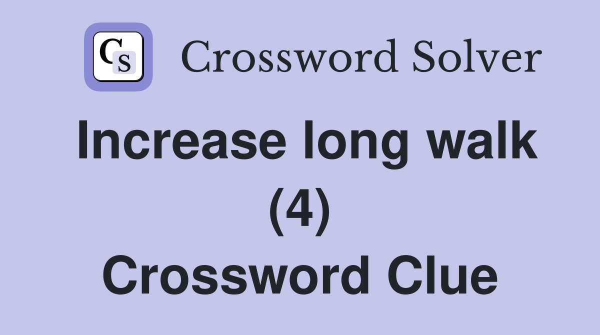 Increase long walk (4) Crossword Clue