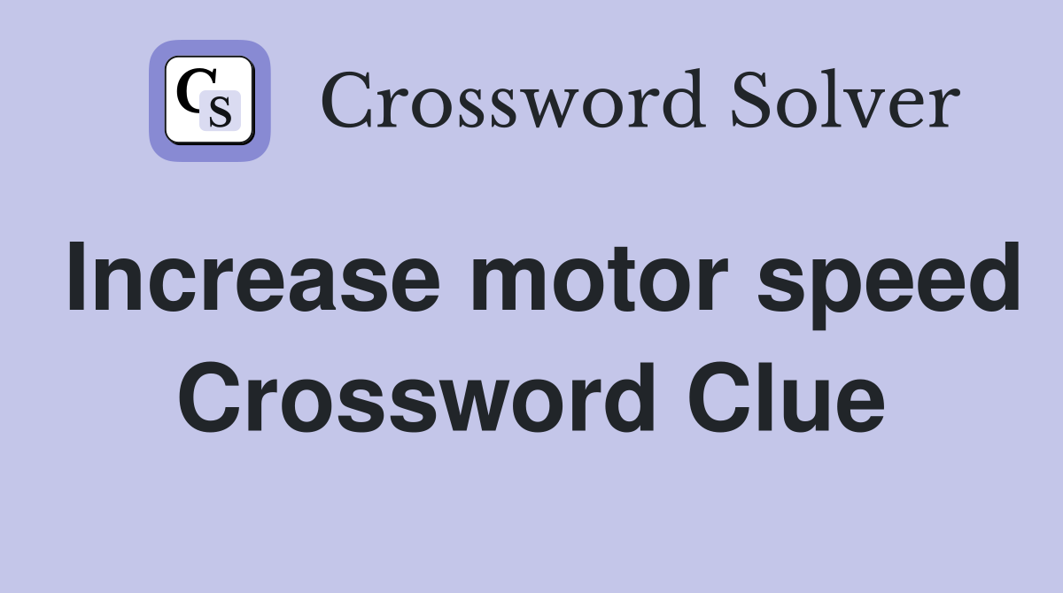 Increase motor speed Crossword Clue