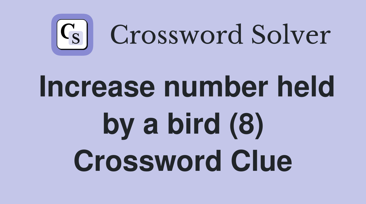 Increase number held by a bird (8) Crossword Clue