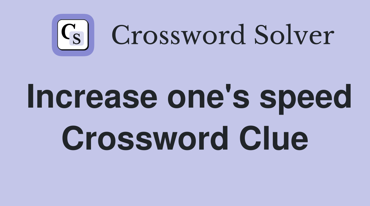 Increase one's speed Crossword Clue
