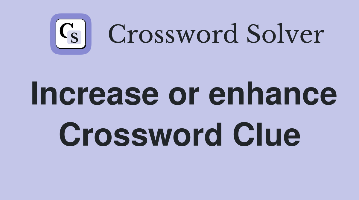 Increase or enhance Crossword Clue
