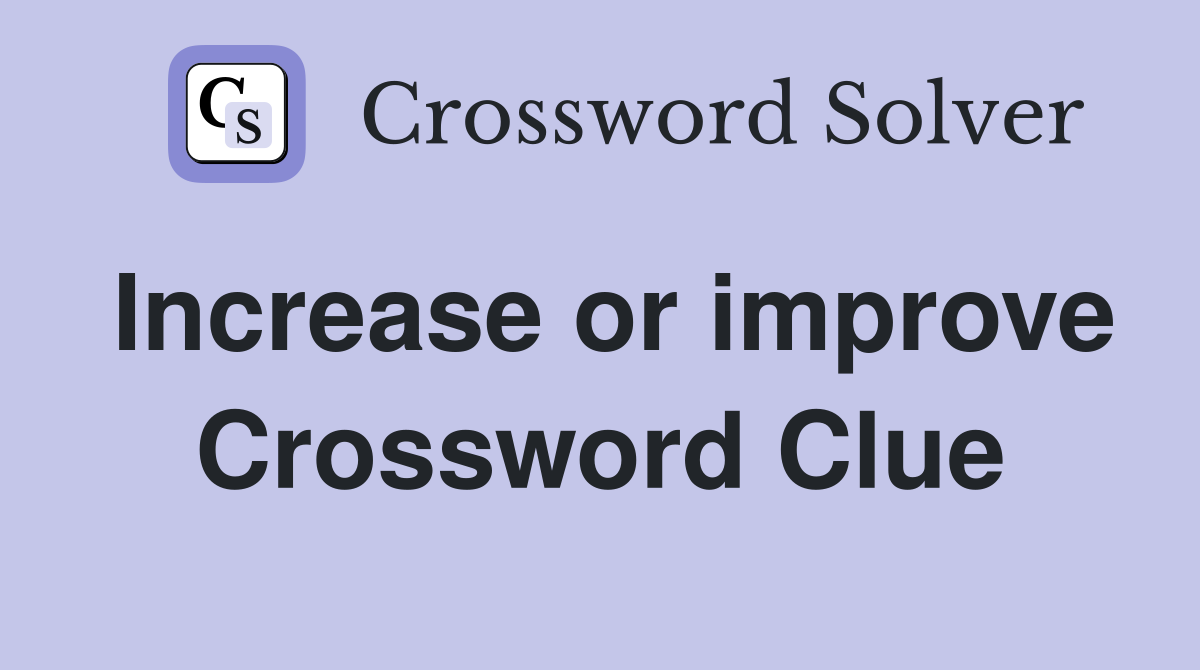 Increase or improve Crossword Clue
