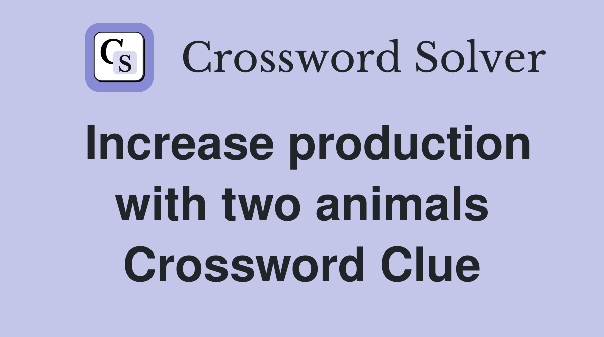Increase production with two animals Crossword Clue