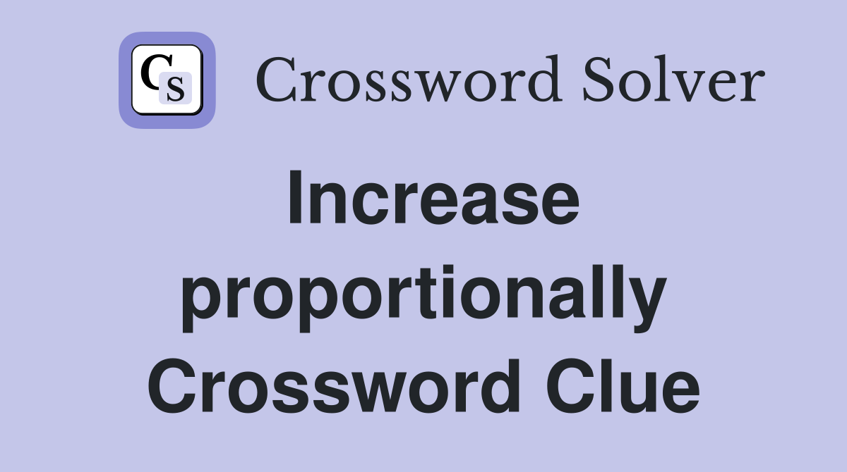 Increase proportionally Crossword Clue