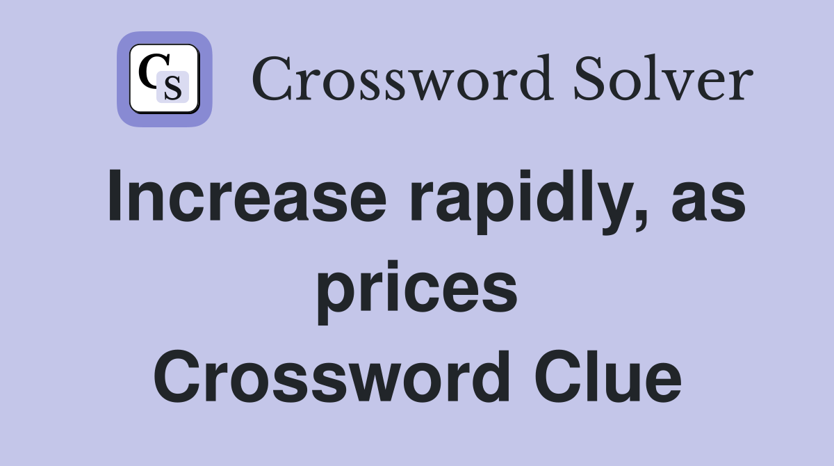 Increase rapidly, as prices Crossword Clue