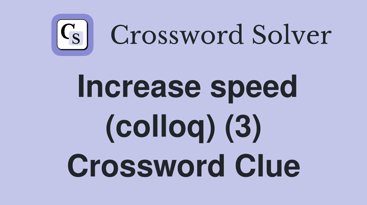 Increase speed (colloq) (3) Crossword Clue