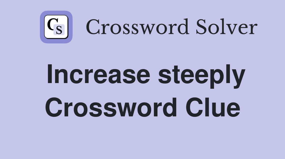 Increase steeply Crossword Clue