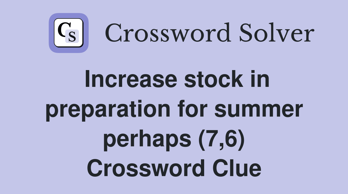 Increase stock in preparation for summer perhaps (7,6) Crossword Clue