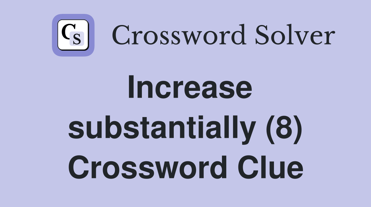 Increase substantially (8) Crossword Clue