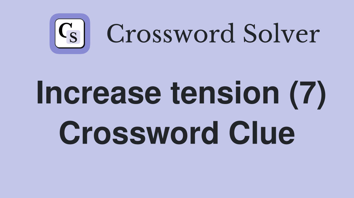 Increase tension (7) Crossword Clue