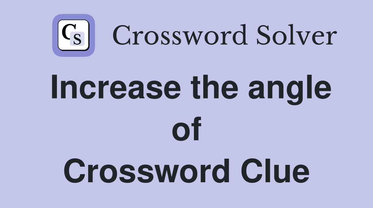 Increase the angle of Crossword Clue