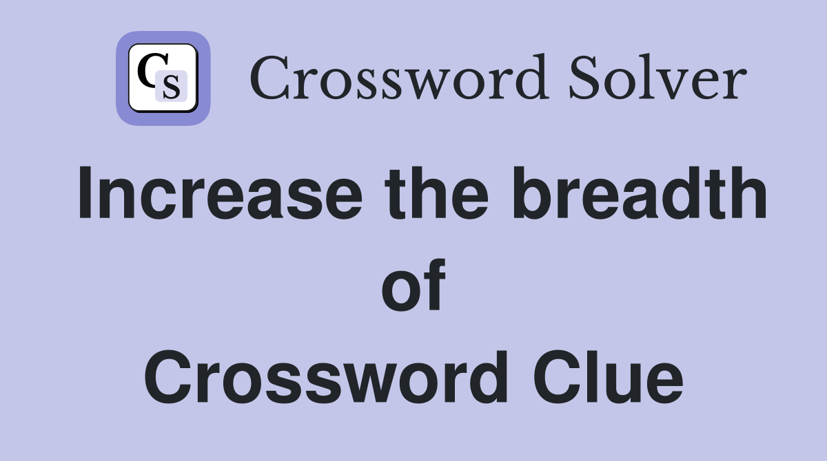 Increase the breadth of Crossword Clue