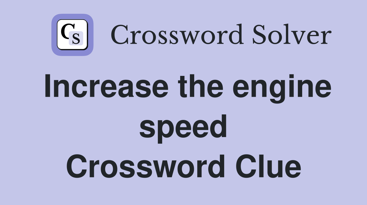 Increase the engine speed Crossword Clue