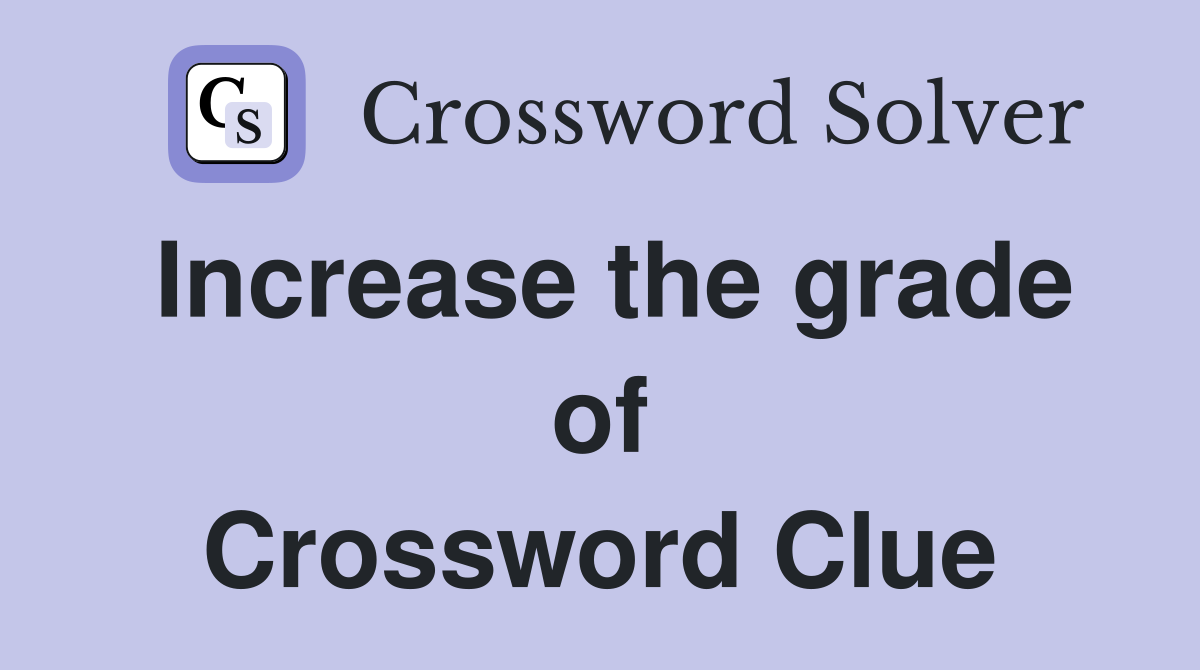 Increase the grade of Crossword Clue