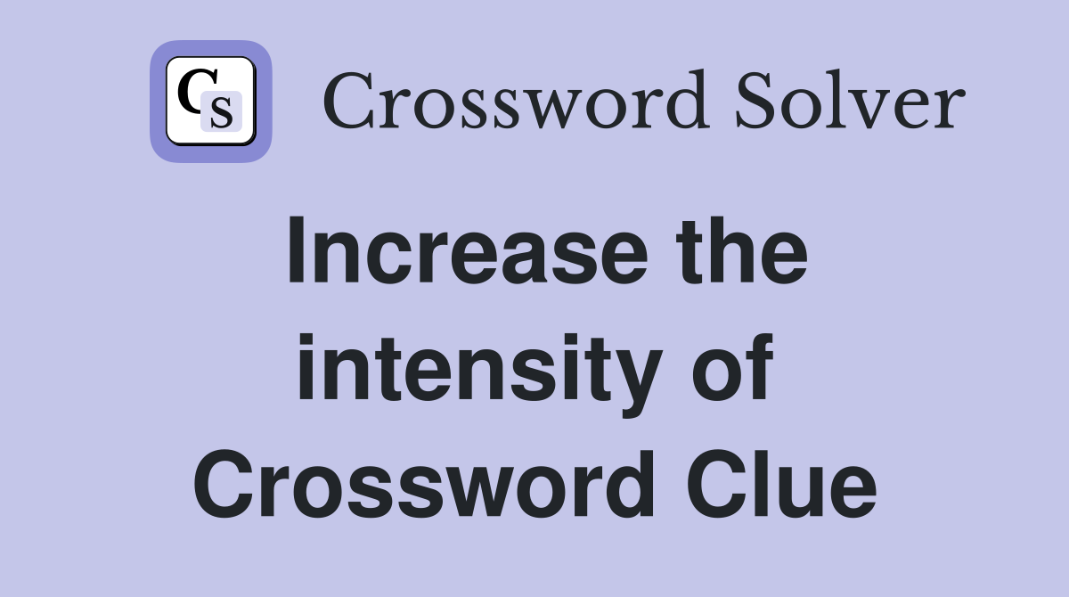 Increase the intensity of Crossword Clue