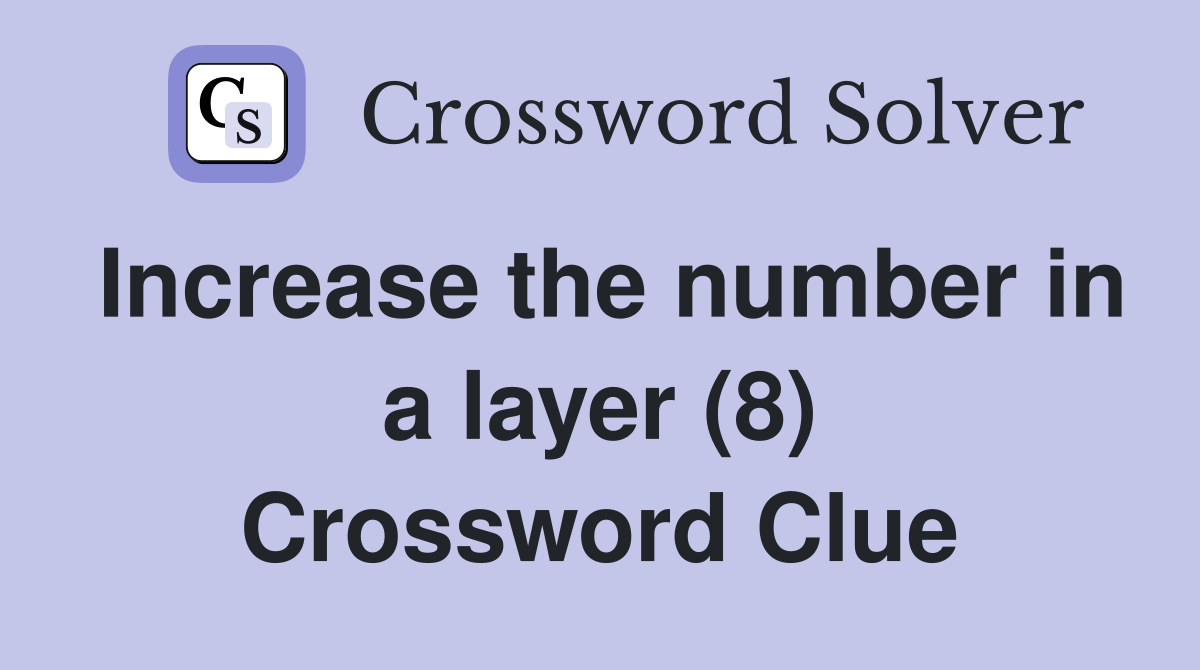 Increase the number in a layer (8) Crossword Clue
