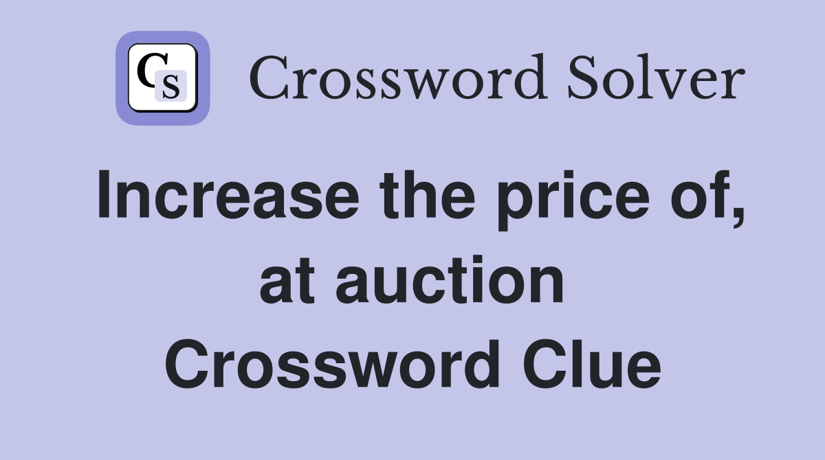 Increase the price of, at auction Crossword Clue
