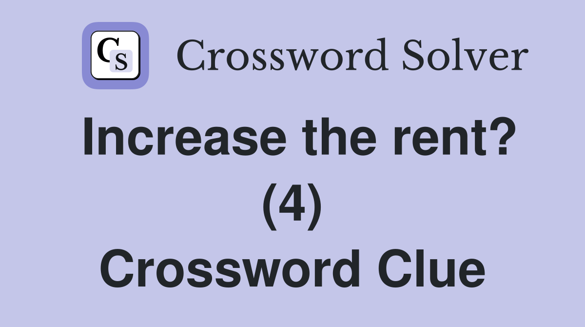 Increase the rent? (4) Crossword Clue