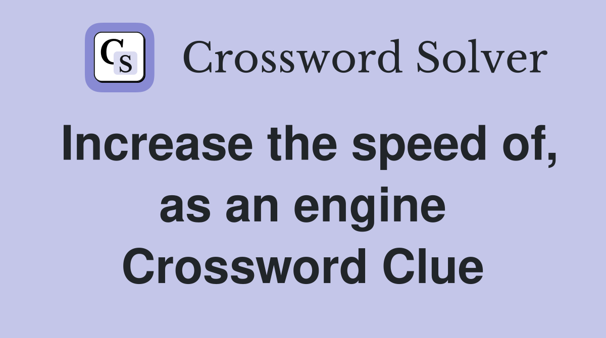 Increase the speed of, as an engine Crossword Clue