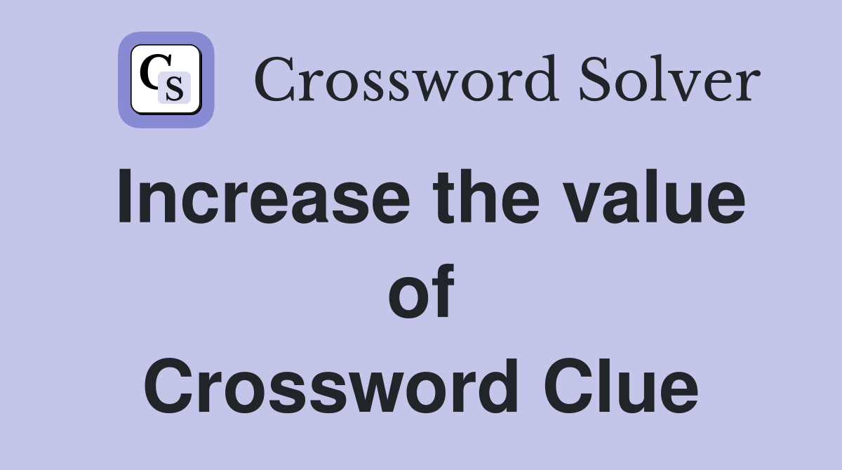 Increase the value of Crossword Clue