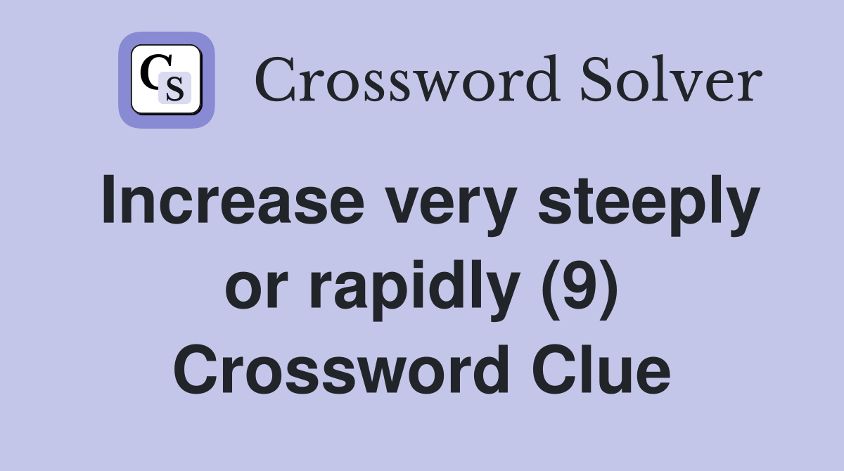 Increase very steeply or rapidly (9) Crossword Clue