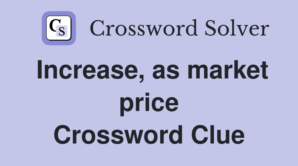Increase, as market price Crossword Clue