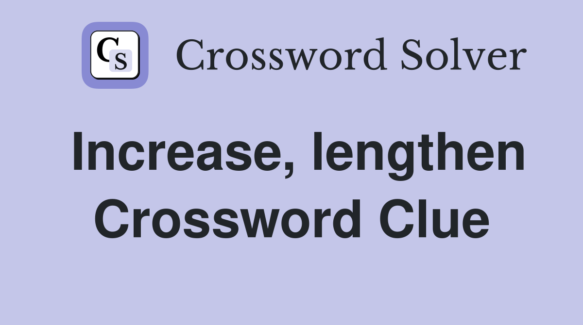Increase, lengthen Crossword Clue