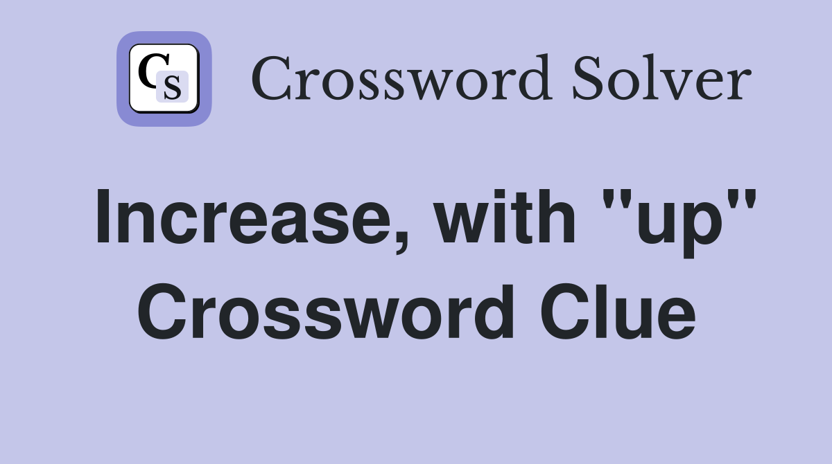 Increase, with "up" Crossword Clue