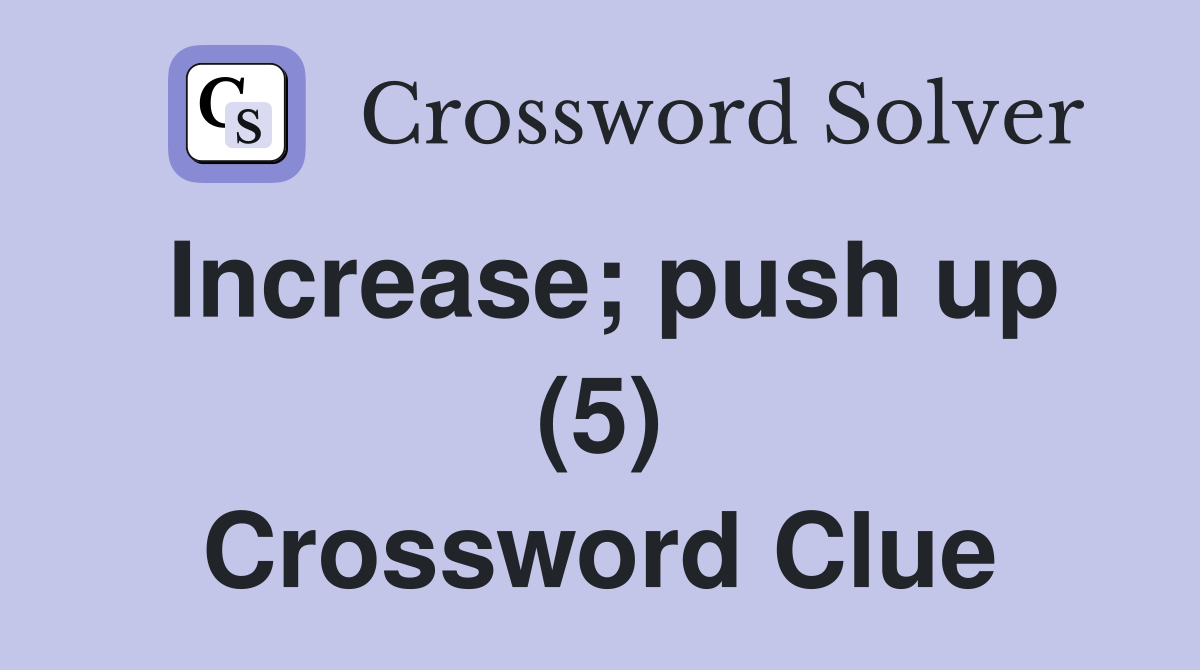 Increase; push up (5) Crossword Clue