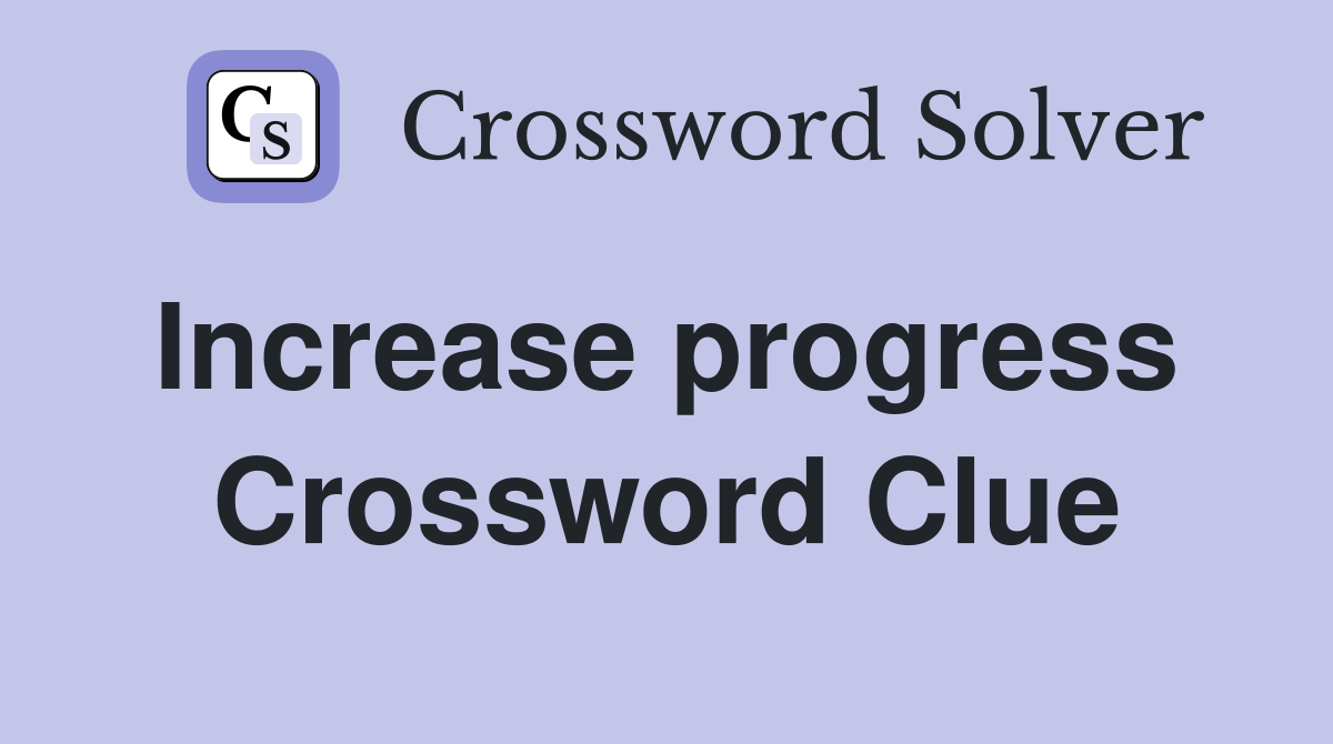 Increase progress  Crossword Clue