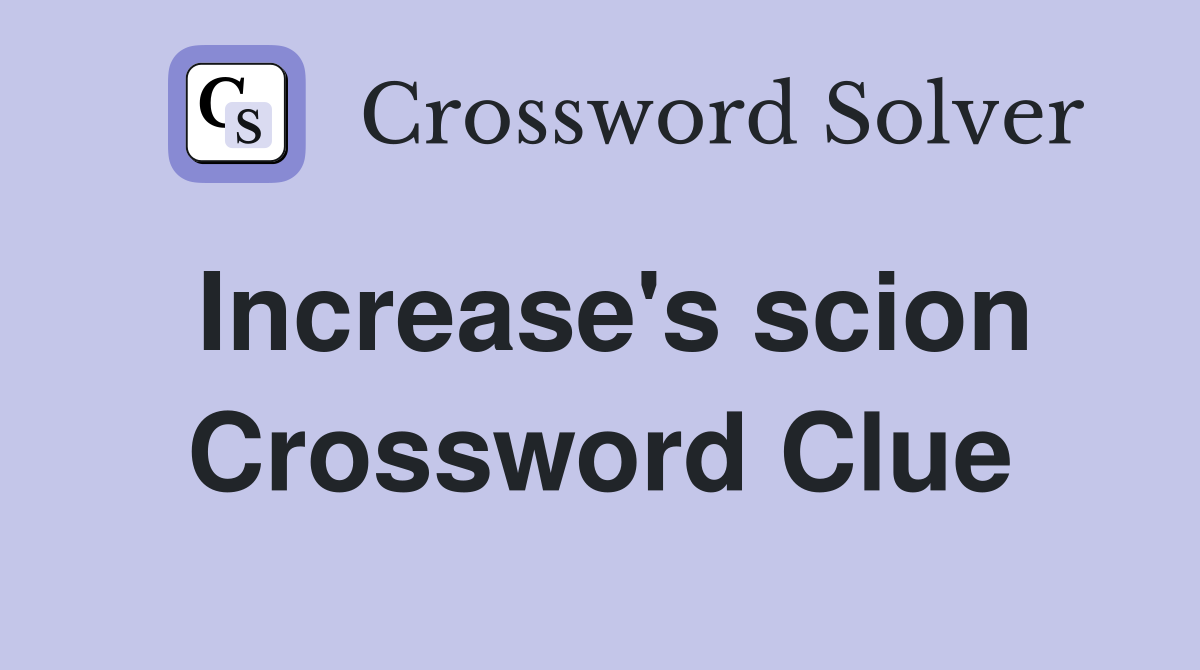 Increase's scion Crossword Clue