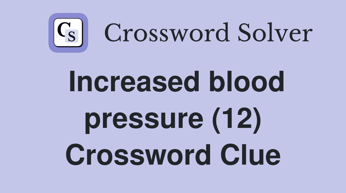 Increased blood pressure (12) Crossword Clue