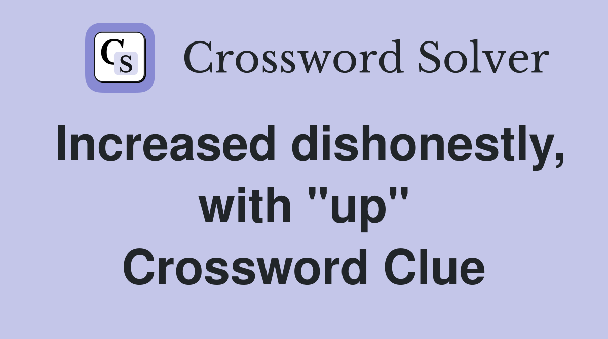 Increased dishonestly, with ''up'' Crossword Clue