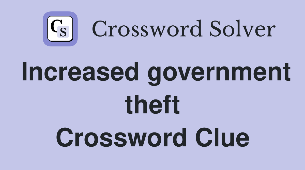 Increased government theft Crossword Clue