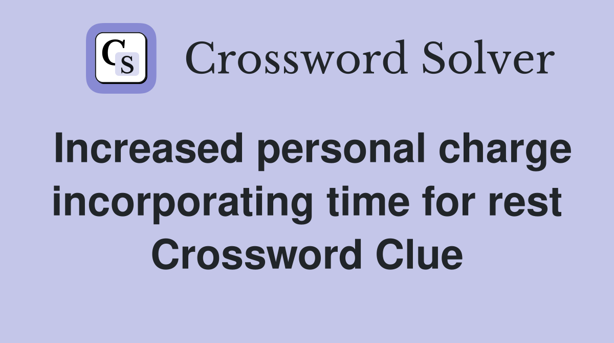Increased personal charge incorporating time for rest Crossword Clue