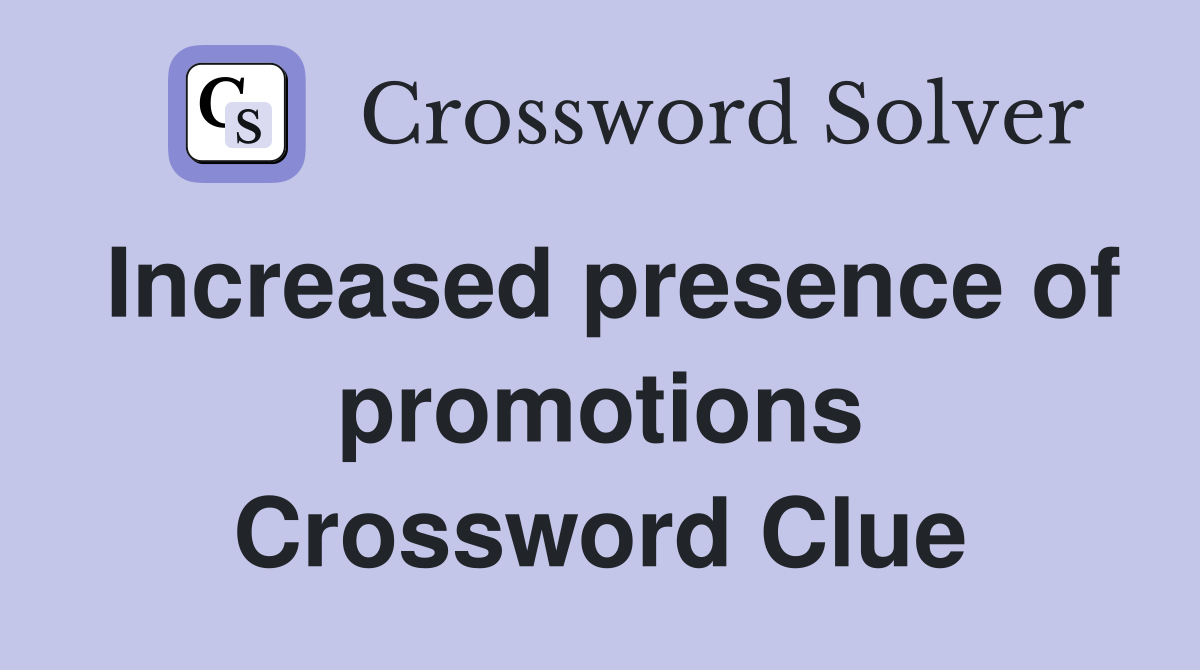 Increased presence of promotions Crossword Clue