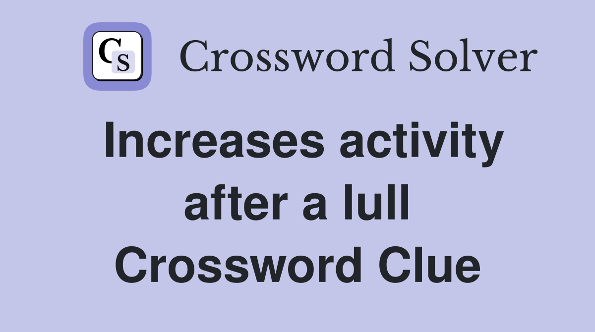 Increases activity after a lull Crossword Clue