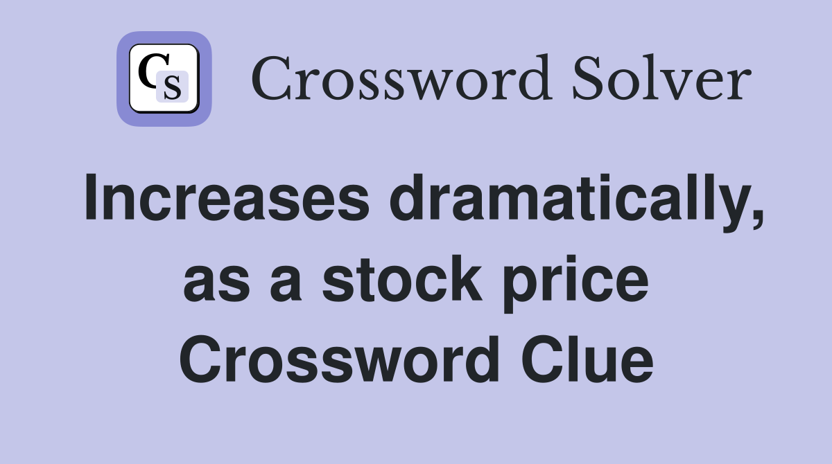 Increases dramatically, as a stock price Crossword Clue