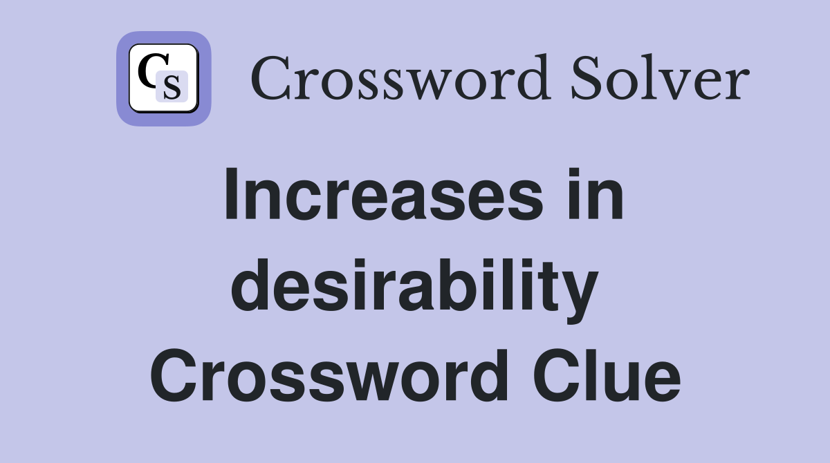 Increases in desirability Crossword Clue