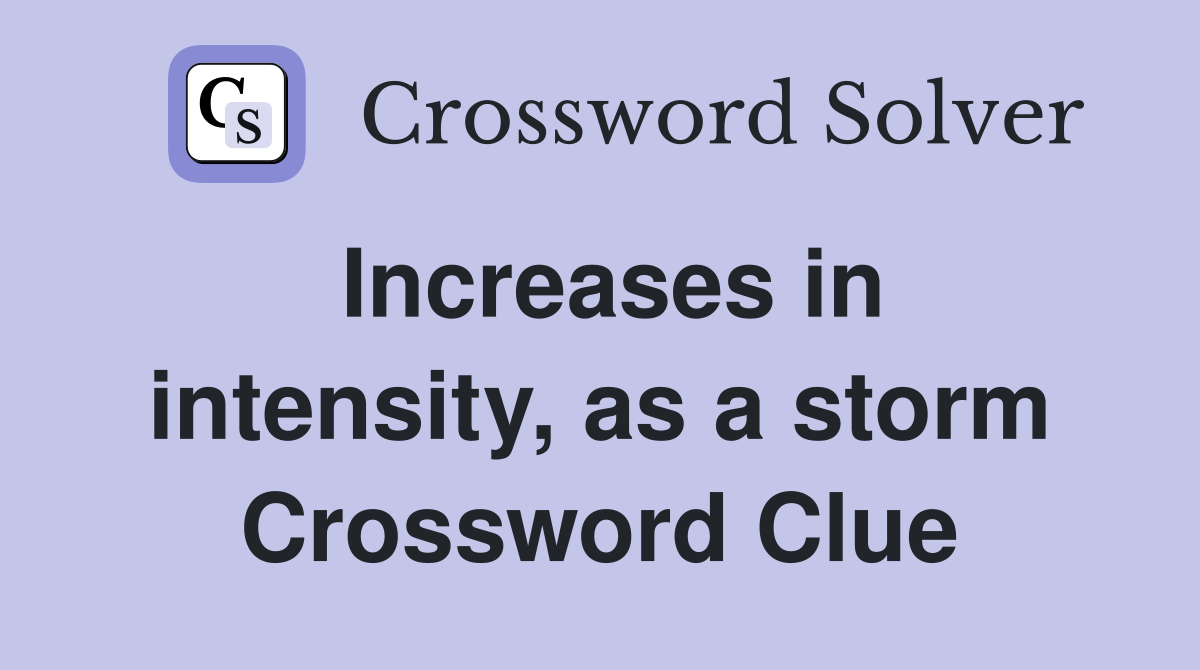 Increases in intensity, as a storm Crossword Clue