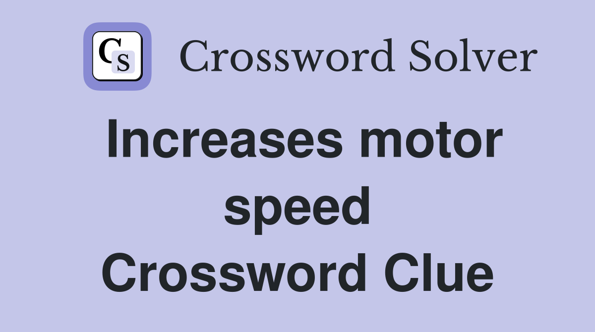 Increases motor speed Crossword Clue