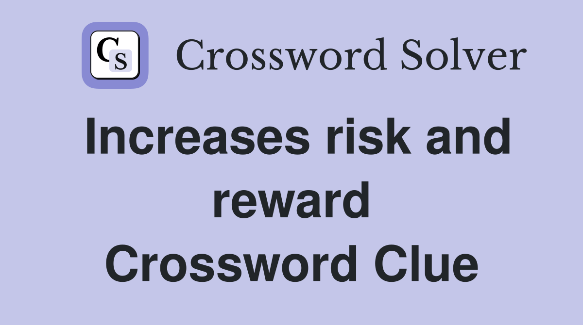 Increases risk and reward Crossword Clue