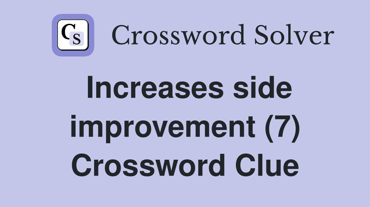 Increases side improvement (7) Crossword Clue