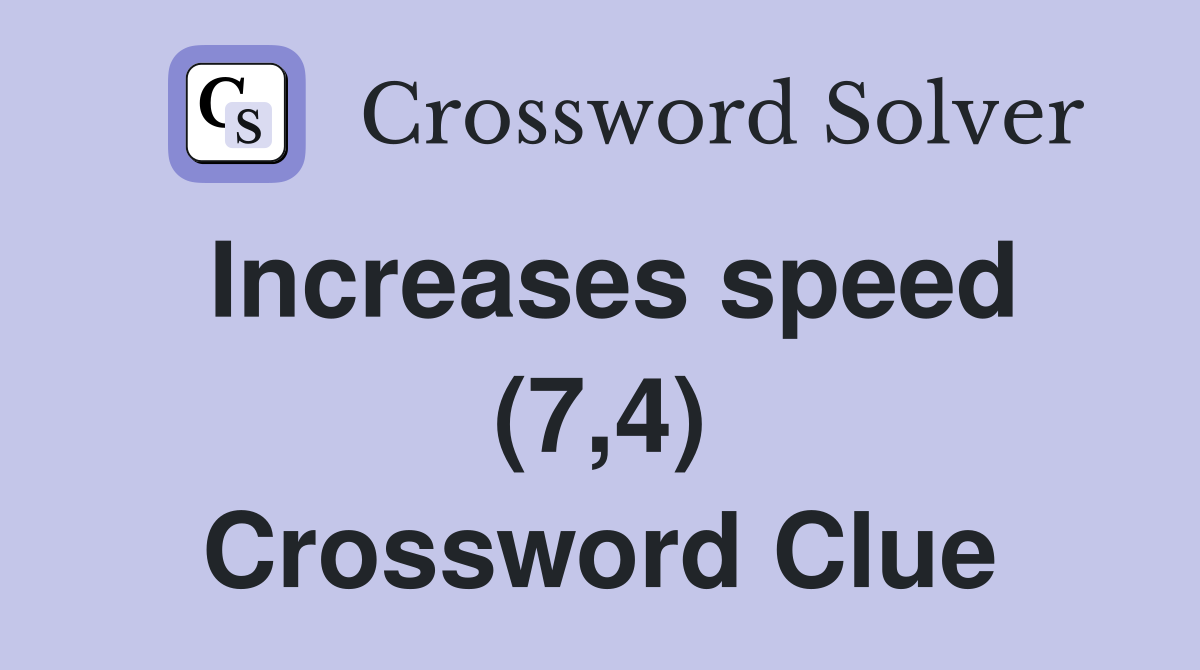 Increases speed (7,4) Crossword Clue