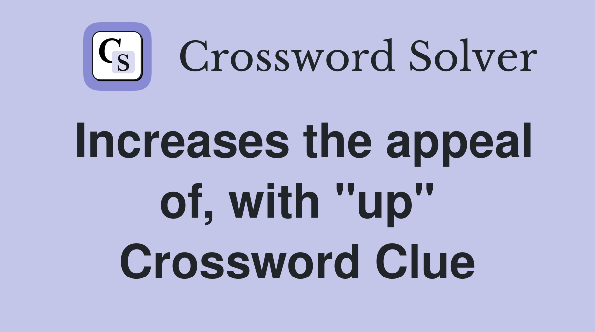 Increases the appeal of, with "up" Crossword Clue